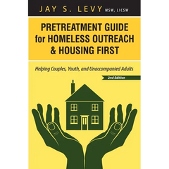 Pretreatment Guide for Homeless Outreach & Housing First: Helping Couples, Youth, and Unaccompanied Adults, 2nd Ed.