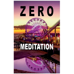 Zero Meditation: No need to meditate - life happens anyway! (EXTENDED EDITION)