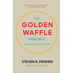 The Golden Waffle Principle: Finding Meaning in Teaching