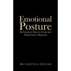 Emotional Posture: Six Energetic States to Create and Sustain Inner Alignment