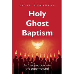 Holy Ghost Baptism: An Introduction Into The Supernatural
