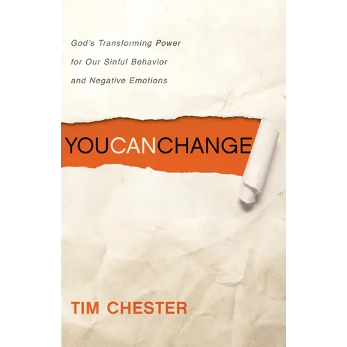 You Can Change: God's Transforming Power for Our Sinful Behavior and Negative Emotions
