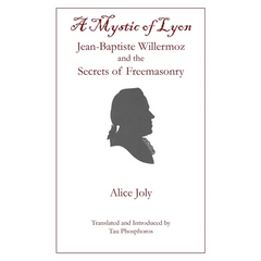 A Mystic of Lyon: Jean-Baptiste Willermoz and the Secrets of Freemasonry