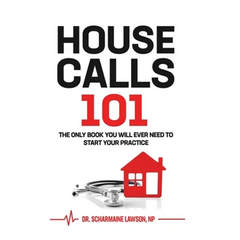 Housecalls 101: The only book you will need to start your practice