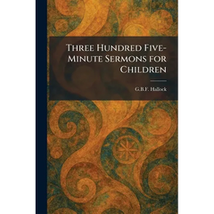 Three Hundred Five-Minute Sermons for Children