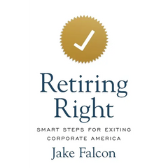 Retiring Right: Smart Steps for Exiting Corporate America