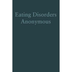 Eating Disorders Anonymous: The Story of How We Recovered from Our Eating Disorders
