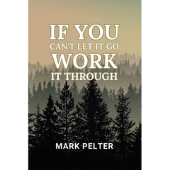 If You Can't Let It Go, Work It Through