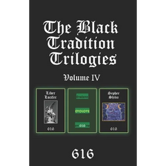 The Black Tradition Trilogies Volume IV: Complete compilation of the first trilogy consisting of: Liber Lucifer, Evolove, Sepher Shiva