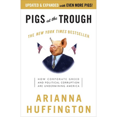 Pigs at the Trough: How Corporate Greed and Political Corruption Are Undermining America