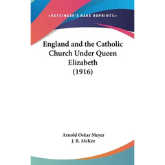 England and the Catholic Church Under Queen Elizabeth (1916)