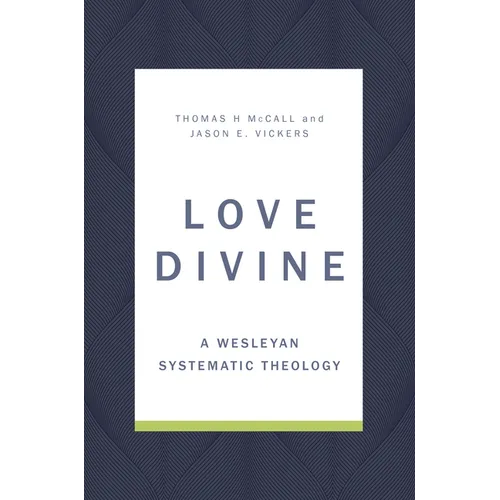 Love Divine: A Wesleyan Systematic Theology