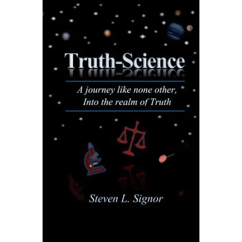 Truth-Science: A journey like none other, Into the realm of Truth