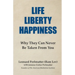 Life Liberty Happiness: Why They Can Never Be Taken From You