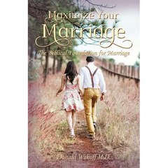 Maximize Your Marriage: The Biblical Foundations for Marriage