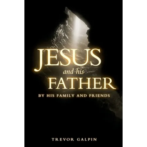 Jesus and his Father: By his family and friends