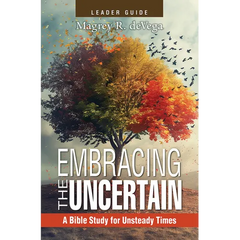 Embracing the Uncertain, 2nd Edition, Leader Guide: A Bible Study for Unsteady Times