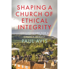 Shaping a Church of Ethical Integrity: Groundwork for a Church Rebuilt