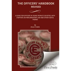 The Officers' Handbook Revised: A Guide For Officers In Young People's Societies, With Chapters On Parliamentary Law And Other Useful Themes
