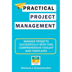 Practical Project Management: Manage Projects Successfully with this Comprehensive Toolkit and Templates