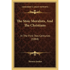 The Stoic Moralists, And The Christians: In The First Two Centuries (1884)