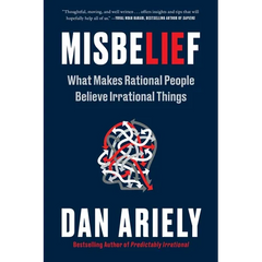 Misbelief: What Makes Rational People Believe Irrational Things