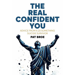 The Real Confident You: Advice From a 20 Something Suicide Survivor