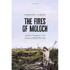 The Fires of Moloch: Anglican Clergymen in the Furnace of World War One