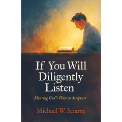 If You Will Diligently Listen: Hearing God's Voice in Scripture