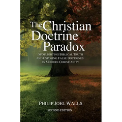 The Christian Doctrine Paradox: Spotlighting Biblical Truth and Exposing False Doctrines in Modern Christianity