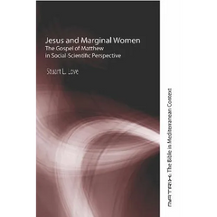 Jesus and Marginal Women: The Gospel of Matthew in Social-Scientific Perspective