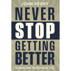 Never Stop Getting Better: Becoming Who You Were Meant to Be