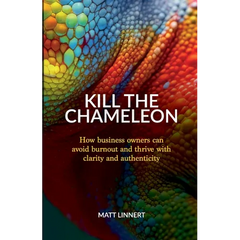 Kill the Chameleon: How business owners can avoid burnout and thrive with clarity and authenticity