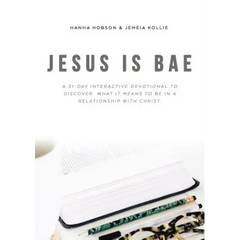 Jesus Is Bae: A 31 Day Interactive Devotional to Discover What It Means to Be in a Relationship with Christ