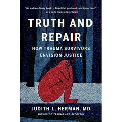 Truth and Repair: How Trauma Survivors Envision Justice