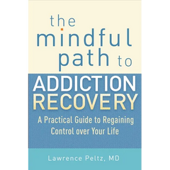 The Mindful Path to Addiction Recovery: A Practical Guide to Regaining Control Over Your Life