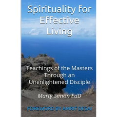 Spirituality for Effective Living: Teachings of the Masters Through an Unenlightened Disciple