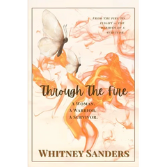 Through The Fire: A Woman. A Warrior. A Survivor.