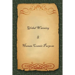 Global Warming & Human Cosmic Purpose