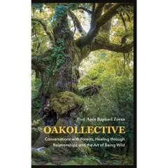 Oakollective: Conversations with Forests, Healing through Relationships, and the Art of Being Wild
