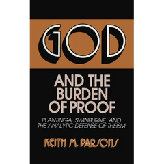 God and the Burden of Proof: Plantinga, Swinburne, and the Analytic Defense of Theism