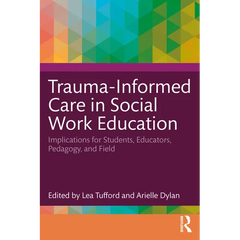 Trauma-Informed Care in Social Work Education: Implications for Students, Educators, Pedagogy, and Field