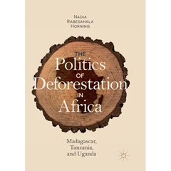 The Politics of Deforestation in Africa: Madagascar, Tanzania, and Uganda