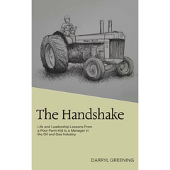 The Handshake: Life and Leadership Lessons From a Poor Farm Kid to a Manager in the Oil and Gas Industry