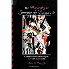 The Philosophy of Simone de Beauvoir: Gendered Phenomenologies, Erotic Generosities