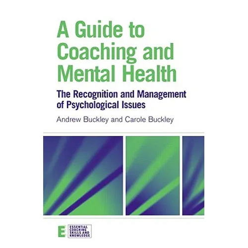 A Guide to Coaching and Mental Health: The Recognition and Management of Psychological Issues