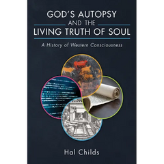 God's Autopsy and the Living Truth of Soul: A History of Western Consciousness