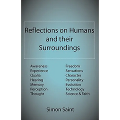 Reflections on Humans and their Surroundings: Awareness, Experience, Qualia, Hearing, Memory, Perception, Thought, Freedom, Sensations, Character, Per