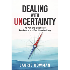 Dealing with Uncertainty: The art and science of resilience and decision-making