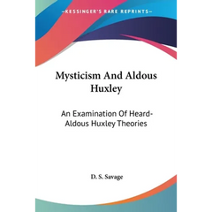 Mysticism And Aldous Huxley: An Examination Of Heard-Aldous Huxley Theories